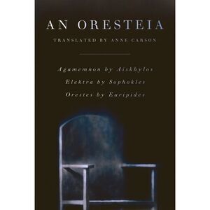An Oresteia -- Anne Carson